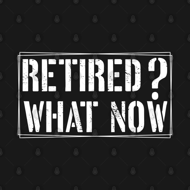 Retired? What Now Embrace the Laughter and Share the Journey funny by greatnessprint