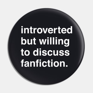 Introverted But Willing to Discuss Fanfiction Pin