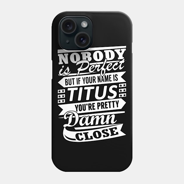 Nobody is Perfect TITUS Pretty Damn Close Phone Case by YadiraKauffmannkq