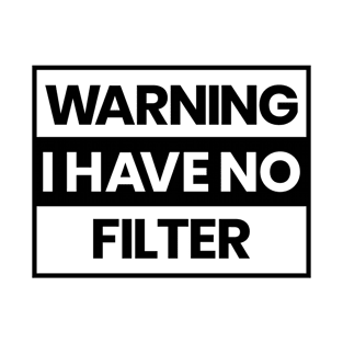 warning I have no filter T-Shirt