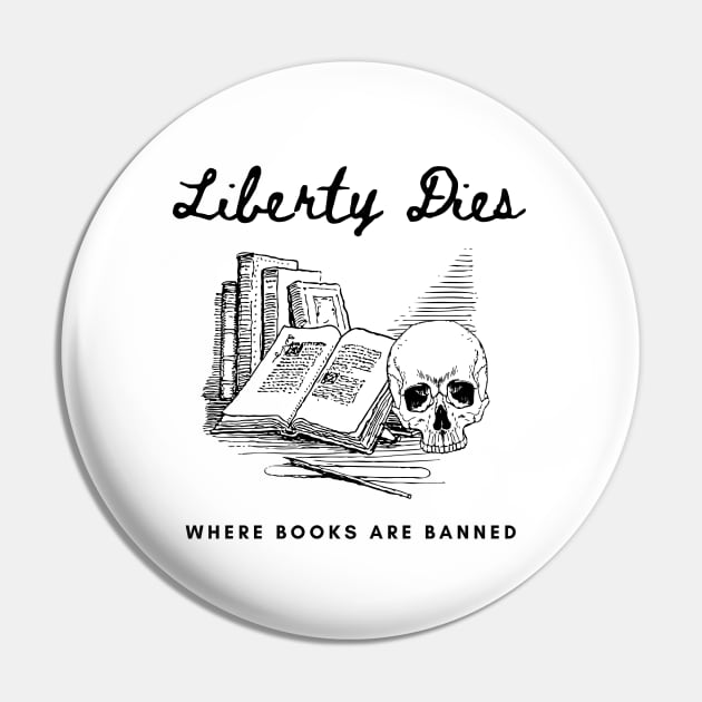 Liberty Dies Where Books Are Banned Fight Book Bans Pin by ichewsyou