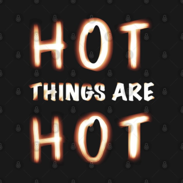 Hot Things Are Hot by SeveralDavids