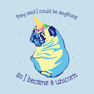 they said i could be anything so i became a UNICORN T-Shirt