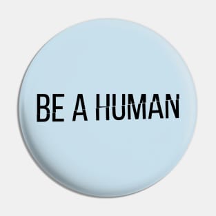 Be A Human Pin