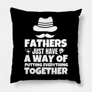 Fathers just have a way of putting everything together Pillow