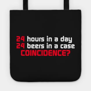 24 Hours In A Day, 24 Beers In A Case. Coincidence Tote