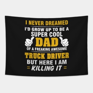 TRUCK DRIVER Dad  – Super Cool Dad Of Freaking Awesome TRUCK DRIVER Tapestry