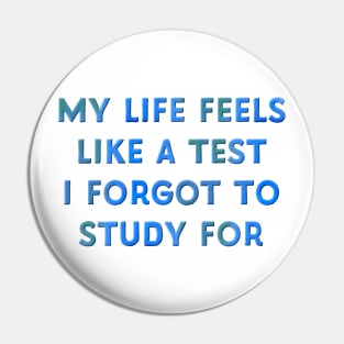 My Life Feels Like a Test I Forgot to Study for Pin