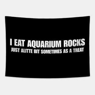 I Eat Aquarium Rocks, Just ALittle Bit Sometimes As A Treat Funny Meme Gen Z Shirt Tapestry