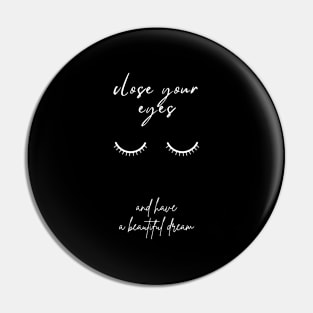 Cose your eyes and have a beautiful dream (white color) Pin