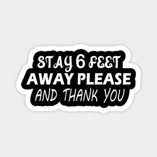 Stay 6 Feet Away Please And Thank You , six Feet Magnet