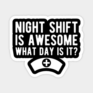 Nurse - Night shift is awesome what day is it? Magnet