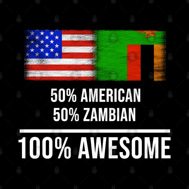 50% American 50% Zambian 100% Awesome - Gift for Zambian Heritage From Zambia by Country Flags