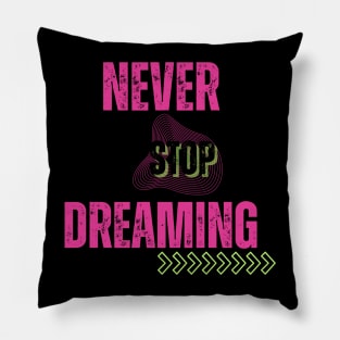 Never stop dreaming Pillow