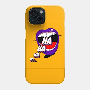 Ha ha ha... No Phone Case