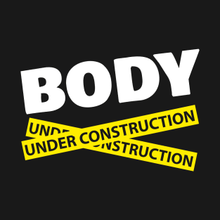 Body Under Construction Gym Inspiration T-Shirt