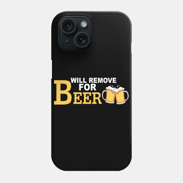 Will Remove For Beer Funny Saying Phone Case by Mr.Speak