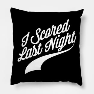 I Scored Last Night Pillow