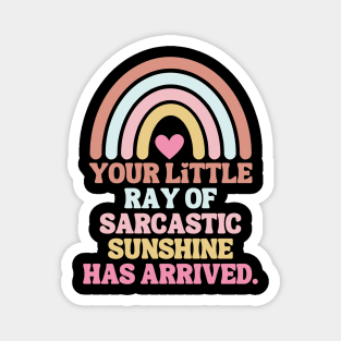 Your little ray of sarcastic sunshine has arrived Magnet