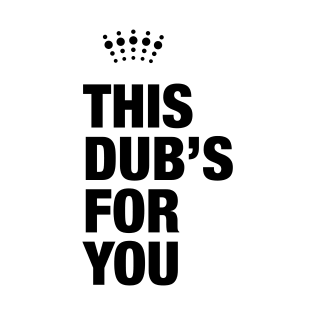 This Dub’s For You by Stupiditee