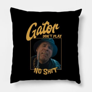 Gator don't play no shit Pillow