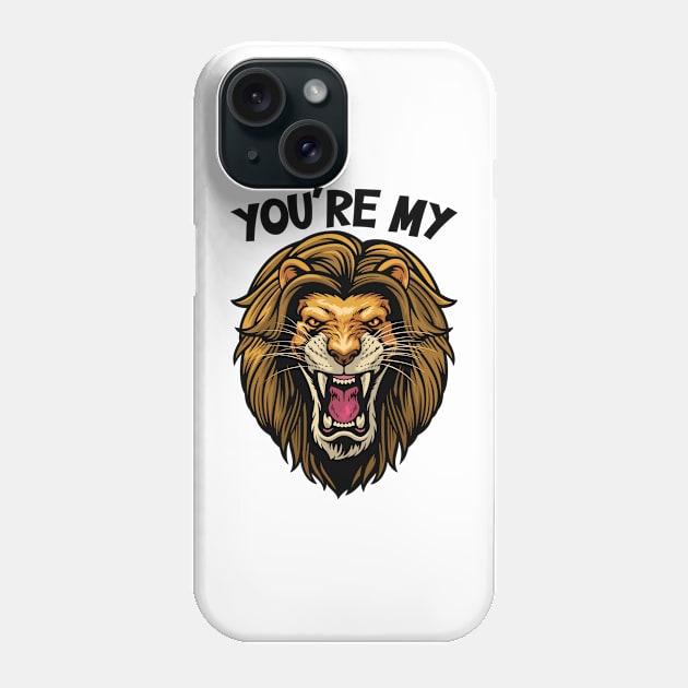 You are my Lion Phone Case by zeedot