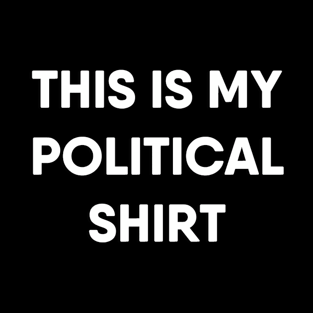 This Is My Political Shirt by TheDaintyTaurus