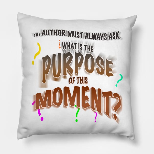 The Author Asks, What is the Purpose of This Moment? Pillow by PAG444