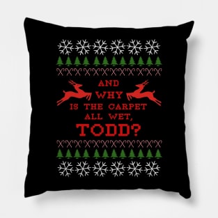 AND WHY IS THE CARPET ALL WET, TODD? Pillow