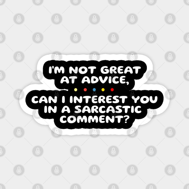 I’m not Great at Advice, Can I interest you in a sarcastic comment Magnet by KanysDenti