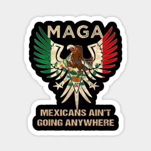 Mexicans-Ain't-Going-Anywhere Magnet