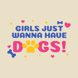 Girls Just Wanna Have Dogs T-Shirt