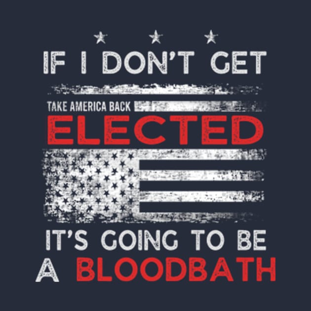 If I Don't Get Elected It's Going To Be A Bloodbath by WILLER