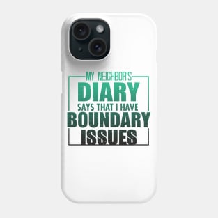 My Neighbor's Diary Says That I Have Boundary Issues Phone Case