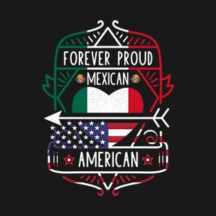 Forever Proud Mexican American - Mexico Heart T-Shirt