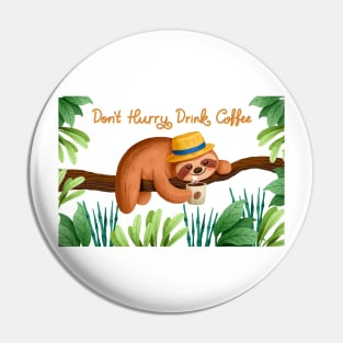 Don t Hurry Drink Coffee Sloth Pin