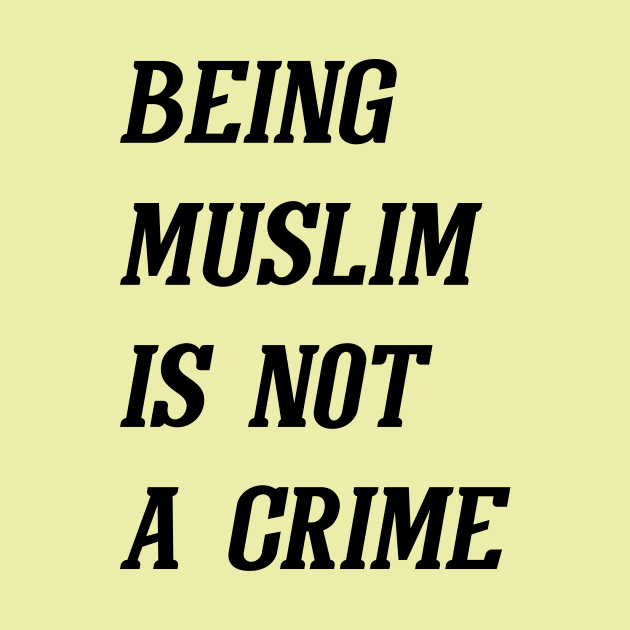 Being Muslim Is Not A Crime (Black) by Graograman