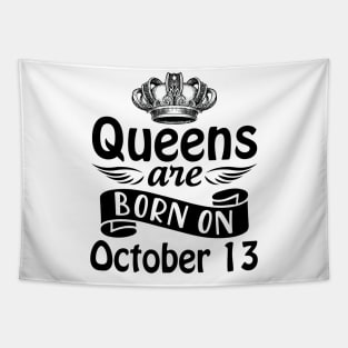 Queens Are Born On October 13 Happy Birthday To Me You Mommy Nana Aunt Sister Daughter Wife Tapestry