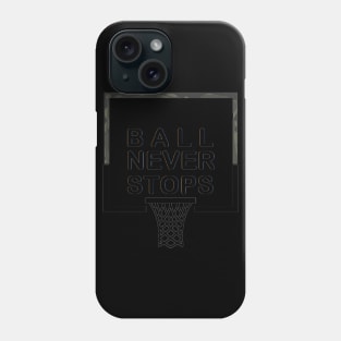 Ball Never Stops Basketball 4 Phone Case