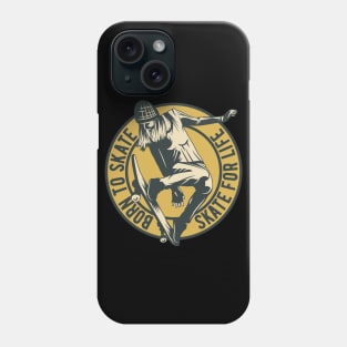 Born To Skate Skate For Life Phone Case