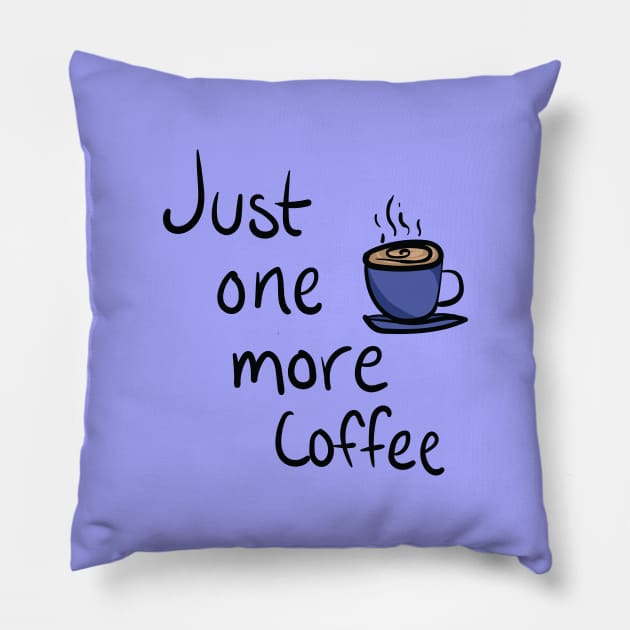 Just One More Coffee Pillow by LozzieElizaDesigns