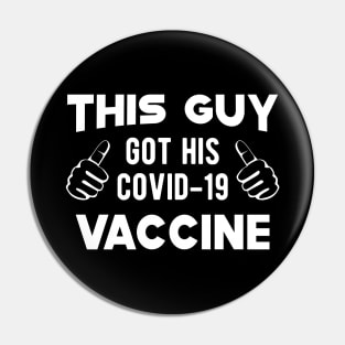 Vaccinated - This guy got his covid-19 vaccine Pin