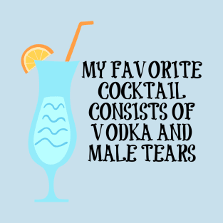 Vodka and Male Tears Cocktail T-Shirt