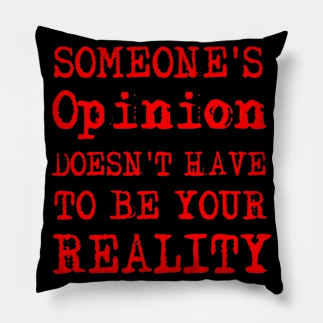 Someone's Opinion Doesn't Have To Be Your Reality Quotes font text Man's & Woman's Pillow by Salam Hadi