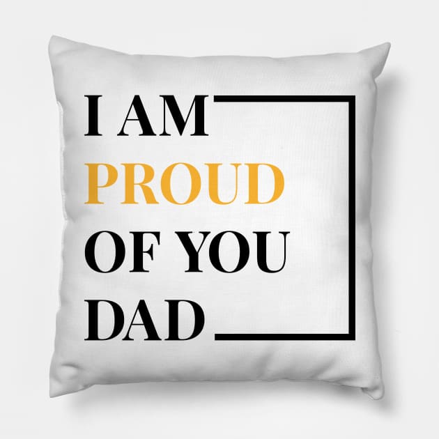 I Am Proud Of You Dad Pillow by potch94