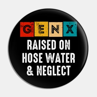 Generation X | Gen X Raised On Hose Water And Neglect Pin