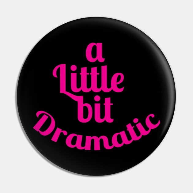 A Little Bit Dramatic Funny T Shirt - For Actresses or Actor Pin by HopeandHobby