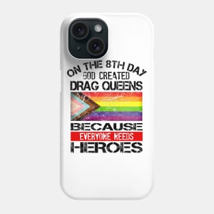 Everyone Needs Heroes... Drag Queens Phone Case