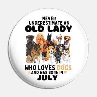 Never Underestimate An Old Lady Who Loves Dogs And Was Born In July Pin