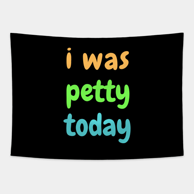 I was petty today Tapestry by SPEEDY SHOPPING